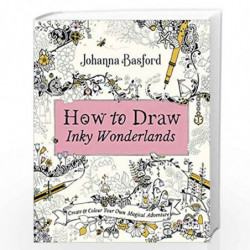 How to Draw Inky Wonderlands: Create and Colour Your Own Magical Adventure by Basford, Johanna Book-9780753553190
