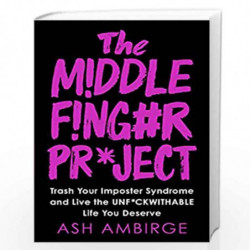 The Middle Finger Project: Trash Your Imposter Syndrome and Live the Unf*ckwithable Life You Deserve by Ambirge, Ash Book-978075