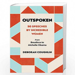 Outspoken: 50 Speeches by Incredible Women from Boudicca to Michelle Obama by Coughlin, Deborah Book-9780753554050