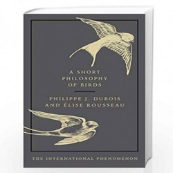 A Short Philosophy of Birds by Dubois, Philippe J., Rousseau, Elise Book-9780753554142