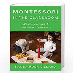 Montessori in the Classroom: A Teacher's Account of How Children Really Learn by PAULA POLK LILLARD Book-9780805210873