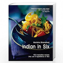Indian in 6: 100 Irresistible Recipes That Use 6 Ingredients or Less (Easy Eat Series) by Bharadwaj, Monisha Book-9780857830166
