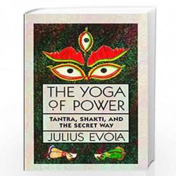The Yoga of Power: Tantra, Shakti, and the Secret Way by EVOLA JULIUS Book-9780892813681