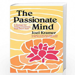 The Passionate Mind: A Manual for Living Creatively with One's Self by Kramer Joel Book-9780938190127