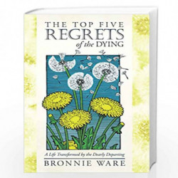 The Top Five Regrets of the Dying: A Life Transformed by the Dearly Departing by WARE BRONNIE Book-9781401940652