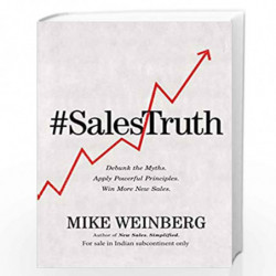 Sales Truth : Debunk the Myths. Apply Powerful Principles. Win More New Sales. by Mike Weinberg Book-9781404112599