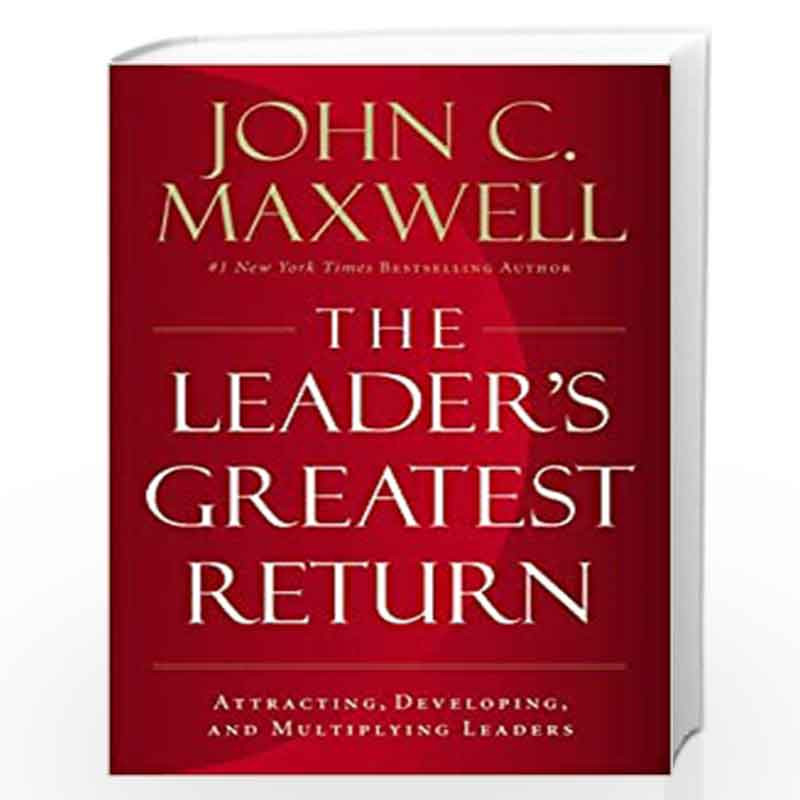 The Leader's Greatest Return : Attracting, Developing, and Multiplying Leaders by John Maxwell Book-9781404114203