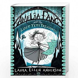Amelia Fang and the Lost Yeti Treasures (Book 5) (The Amelia Fang Series) by Laura Ellen Anderson Book-9781405293921