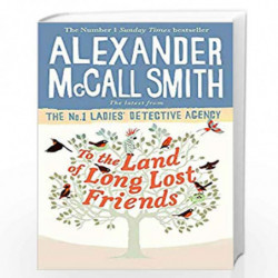 To the Land of Long Lost Friends (No. 1 Ladies' Detective Agency) by Smith, Alexander McCall Book-9781408711118