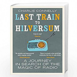 Last Train to Hilversum: A journey in search of the magic of radio by Charlie Connelly Book-9781408890004