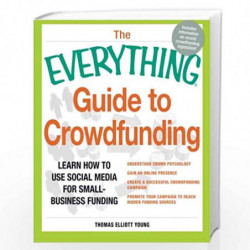 The Everything Guide to Crowdfunding: Learn how to use social media for small-business funding by Young, Thomas Elliot Book-9781