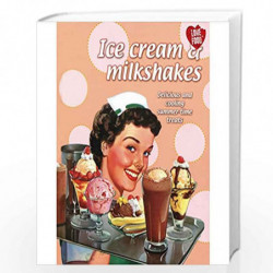 Ice Cream & Milkshakes: Delicious & Cooling Summer-time Treats by NA Book-9781445466422