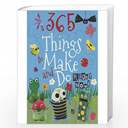 365 Things To Make & Do Right Now by NILL Book-9781445487953