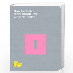 How To Think More About Sex (The School of Life) by Botton, Alain de Book-9781447202271