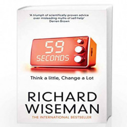 59 Seconds: Think a Little, Change a Lot by Richard Wiseman Book-9781447273370