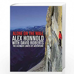 Alone on the Wall: Alex Honnold and the Ultimate Limits of Adventure by Alex Honnold Book-9781447282730