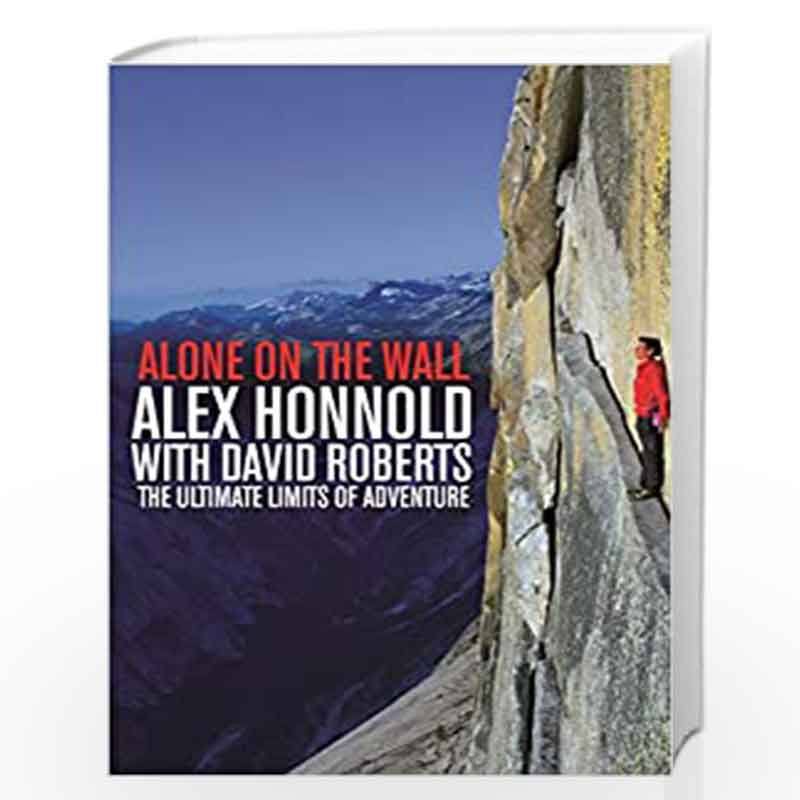 Alone on the Wall: Alex Honnold and the Ultimate Limits of Adventure by Alex Honnold Book-9781447282730