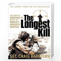 The Longest Kill: The Story of Maverick 41, One of the World's Greatest Snipers by Craig Harrison Book-9781447286363