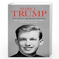 Too Much and Never Enough: How my Family created the most dangerous man by MARY L. TRUMP Book-9781471190131
