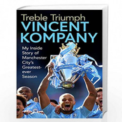 Treble Triumph: My Inside Story of Manchester City's Greatest-ever Season by Vincent Kompany Book-9781471190179