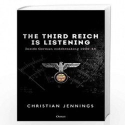 The Third Reich is Listening: Inside German codebreaking 193945 by Christian Jennings Book-9781472829542