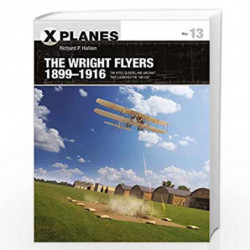 The Wright Flyers 18991916: The kites, gliders, and aircraft that launched the "Air Age" (X-Planes) by Richard P. Hallion Book-9