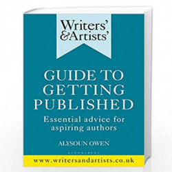 Writers' & Artists' Guide to Getting Published: Essential advice for aspiring authors (Writers' and Artists') by Alysoun Owen Bo