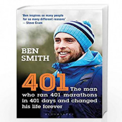 401: The Man who Ran 401 Marathons in 401 Days and Changed his Life Forever by Ben Smith Book-9781472963864
