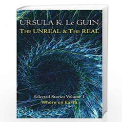 The Unreal and the Real Volume 1: Volume 1: Where on Earth (Unreal & the Real Vol 1) by Guin Ursula Le Book-9781473202832