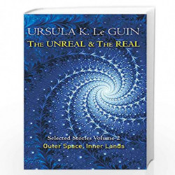 The Unreal and the Real Volume 2: Selected Stories of Ursula K. Le Guin: Outer Space & Inner Lands by GUIN LE Book-9781473202863