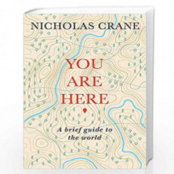 You Are Here: A Brief Guide to the World by Nicholas Crane Book-9781474608299