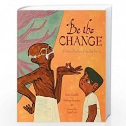 Be the Change: A Grandfather Gandhi Story by Arun Gandhi & Bethany Hegedus Book-9781481494755
