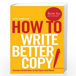 How To Write Better Copy: 2 (How To: Academy) by Steve Harrison Book-9781509814572