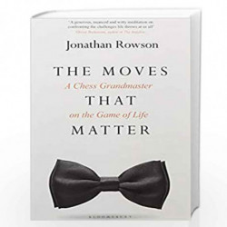 The Moves that Matter: A Chess Grandmaster on the Game of Life by Jonathan Rowson Book-9781526621573