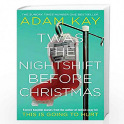 Twas The Nightshift Before Christmas: Festive hospital diaries from the author of million-copy hit This is Going to Hurt by Adam