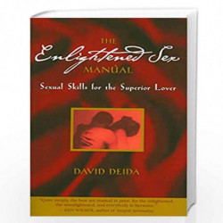 The Enlightened Sex Manual: Sexual Skills for the Superior Lover by David Deida Book-9781591795858