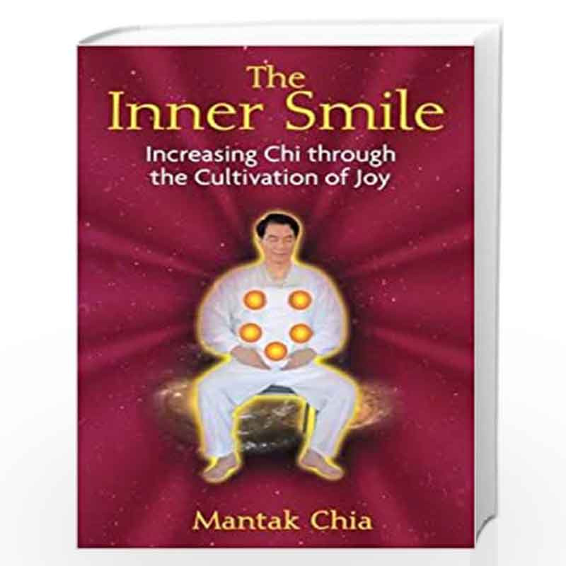 The Inner Smile: Increasing Chi through the Cultivation of Joy by CHIA MANTAK Book-9781594771552