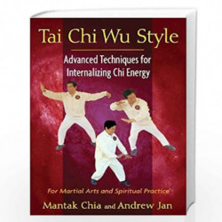 Tai Chi Wu Style: Advanced Techniques for Internalizing Chi Energy by CHIA MANTAK Book-9781594774713