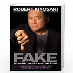 FAKE: Fake Money, Fake Teachers, Fake Assets : How Lies Are Making the Poor and Middle Class Poorer (Plata) by Robert Kiyosaki B