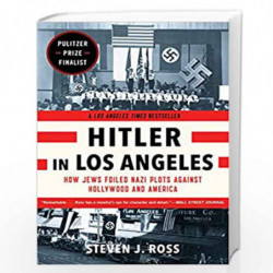 Hitler in Los Angeles: How Jews Foiled Nazi Plots Against Hollywood and America by Steven J. Ross Book-9781620405635