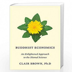 Buddhist Economics: An Enlightened Approach to the Dismal Science by Clair Brown Book-9781632863669