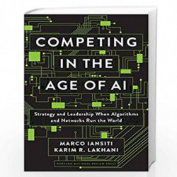 Competing in the Age of AI: Strategy and Leadership When Algorithms and Networks Run the World by IANSITI MARCO Book-97816336976