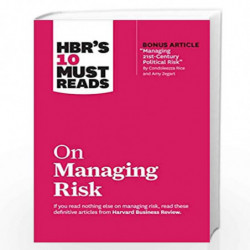 HBR's 10 Must Reads on Managing Risk (with bonus article "Managing 21st-Century Political Risk" by Condoleezza Rice and Amy Zega