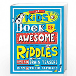The Kids Book of Awesome Riddles: More than 150 brain teasers for kids and their families: More Than 150 Brain Teasers for Kids 