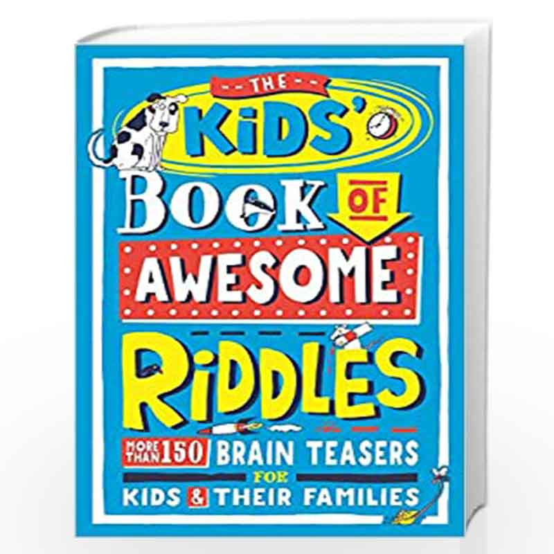 The Kids Book of Awesome Riddles: More than 150 brain teasers for kids and their families: More Than 150 Brain Teasers for Kids 