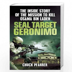 SEAL Target Geronimo: The Inside Story of the Mission to Kill Osama Bin Laden by PFARRER CHUCK Book-9781780874647
