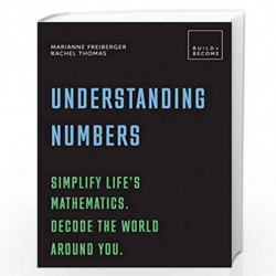 Understanding Numbers: Simplify lifes mathematics. Decode the world around you.: 20 thought-provoking lessons (BUILD+BECOME) by 