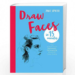 Draw Faces in 15 Minutes: Amaze your friends with your portrait skills (Draw in 15 Minutes) by Jake Spicer Book-9781781576281