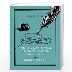 And the Earth Will Sit on the Moon: Essential Stories: 3 (Pushkin Collection) by NIKOLAI GOGOL Book-9781782275152