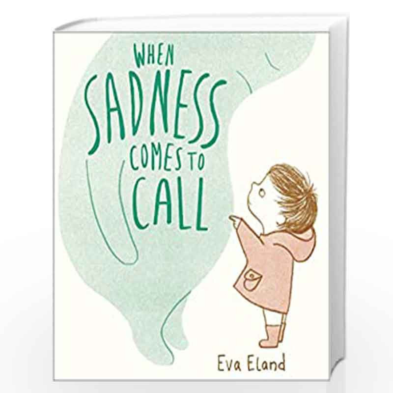 When Sadness Comes to Call (Big Emotions) by Eva Eland Book-9781783447954